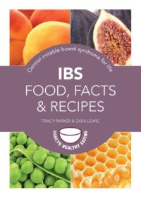 cover of the book IBS food, facts and recipes : control irritable bowel syndrome for life