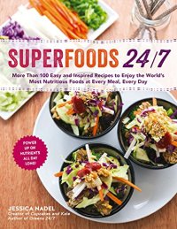 cover of the book Superfoods 24/7: More Than 100 Easy and Inspired Recipes to Enjoy the World’s Most Nutritious Foods at Every Meal, Every Day