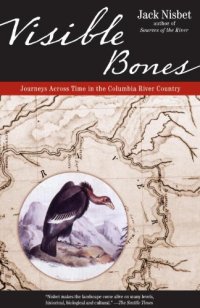 cover of the book Visible Bones: Journeys Across Time in the Columbia River Country