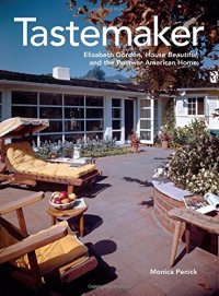 cover of the book Tastemaker: Elizabeth Gordon, House Beautiful, and the Postwar American Home