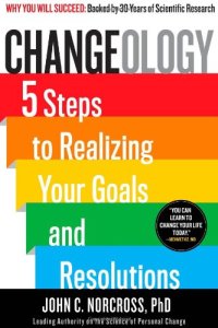 cover of the book Changeology : 5 steps to realizing your goals and resolutions