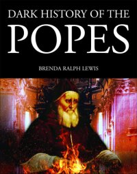 cover of the book Dark history of the Popes : vice, murder and corruption in the Vatican