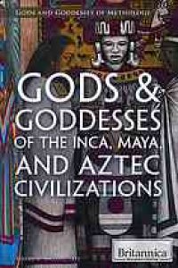 cover of the book Gods & goddesses of the Inca, Maya, and Aztecs civilizations