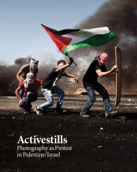 cover of the book Activestills: Photography as Protest in Palestine/Israel