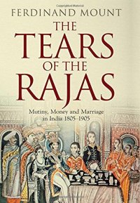 cover of the book The tears of the Rajas : mutiny, money and marriage in India 1805-1905