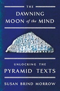 cover of the book The Dawning Moon of the Mind: Unlocking the Pyramid Texts