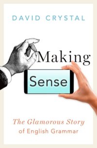 cover of the book Making Sense.  The Glamorous Story of English Grammar