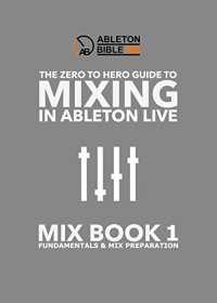 cover of the book The Zero to Hero Guide - Mixing in Ableton Live - Fundamentals & Mix Preperation