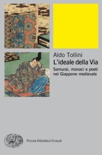 cover of the book L’ideale della Via. Samurai, monaci e poeti nel Giappone medievale