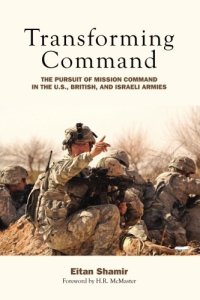 cover of the book Transforming Command: The Pursuit of Mission Command in the U.S., British, and Israeli Armies