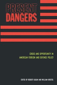 cover of the book Present Dangers: Crisis and Opportunity in America’s Foreign and Defense Policy