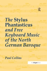 cover of the book The Stylus Phantasticus and Free Keyboard Music of the North German Baroque