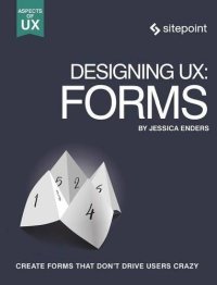 cover of the book Designing UX: Forms: Create Forms That Don’t Drive Your Users Crazy