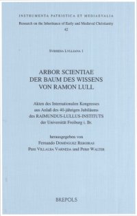 cover of the book Arbor scientiae. Der Baum des Wissens von Ramon Llull: Akten des Internationalen Kongresses aus Anlass des 40-jährigen Jubiläums des Raimundus-Lullus-Institutes der Universität Freiburg. 29. September - 2. Oktober 1996