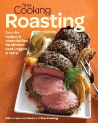 cover of the book Fine Cooking Roasting  Favorite Recipes & Essential Tips for Chicken, Beef, Veggies & More