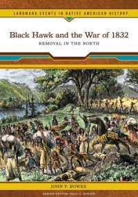 cover of the book Black Hawk and the War of 1832  removal in the north.