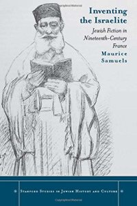 cover of the book Inventing the Israelite: Jewish Fiction in Nineteenth-Century France