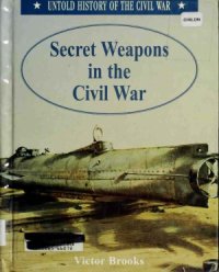 cover of the book Secret Weapons in the Civil War