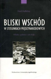 cover of the book Bliski Wschód w Stosunkach Międzynarodowych. Władza, polityka i ideologia