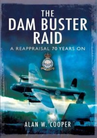 cover of the book The Dam Buster Raid  A Reappraisal, 70 Years On