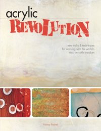 cover of the book Acrylic Revolution  New Tricks and Techniques for Working with the World's Most Versatile Medium