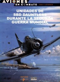 cover of the book Unidades de SBD Dauntless Durante la Segunda Guerra Mundial (Aviones en Combate  Ases y Leyendas №33)