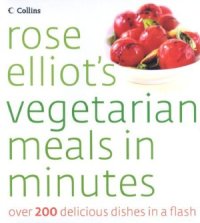 cover of the book Rose Elliot's Vegetarian Meals in Minutes  Over 200 Delicious Dishes in a Flash