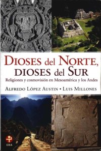 cover of the book Dioses del Norte, dioses del Sur Religiones y cosmovisión en Mesoamérica y los Andes