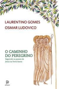 cover of the book O caminho do peregrino: Seguindo os passos de Jesus na Terra Santa