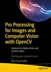 cover of the book Pro Processing for Images and Computer Vision with OpenCV: Solutions for Media Artists and Creative Coders