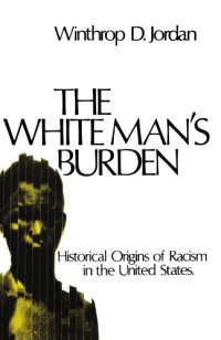 cover of the book The White Man’s Burden: Historical Origins of Racism in the United States