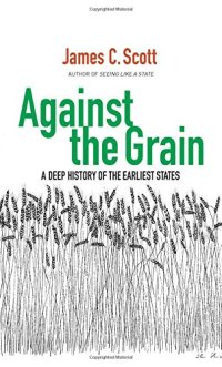 cover of the book Against the Grain. A Deep History of the Earliest States