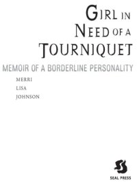 cover of the book Girl in Need of a Tourniquet: Memoir of a Borderline Personality