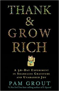 cover of the book Thank & Grow Rich : A 30-Day Experiment In Shameless Gratitude And Unabashed Joy