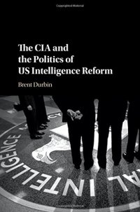 cover of the book The CIA and the Politics of US Intelligence Reform