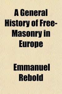 cover of the book A general history of Freemasonry in Europe