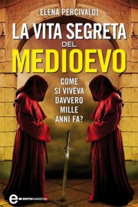 cover of the book La vita segreta del medioevo