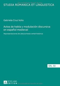 cover of the book Actos de habla y modulación discursiva en español medieval: Representaciones de (des)cortesía verbal histórica