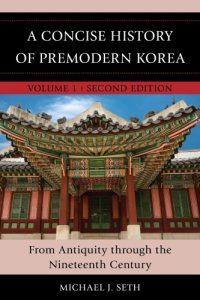 cover of the book A concise history of premodern Korea. Vol. 1: From Antiquity through the Nineteenth Century