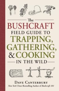 cover of the book The Bushcraft Field Guide to Trapping, Gathering, and Cooking in the Wild