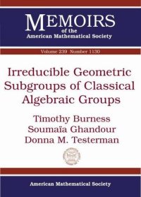 cover of the book Irreducible Geometric Subgroups of Classical Algebraic Groups