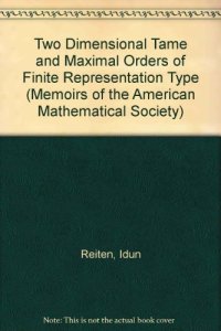 cover of the book Two Dimensional Tame and Maximal Orders of Finite Representation Type