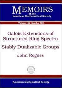 cover of the book Galois Extensions of Structured Ring Spectra/Stably Dualizable Groups