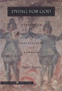 cover of the book Dying for God: Martyrdom and the Making of Christianity and Judaism