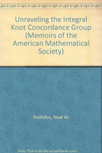 cover of the book Unraveling the Integral Knot Concordance Group