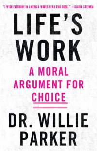 cover of the book Life’s Work: A Moral Argument for Choice