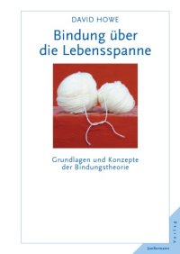 cover of the book Bindung über die Lebensspanne : Grundlagen und Konzepte der Bindungstheorie