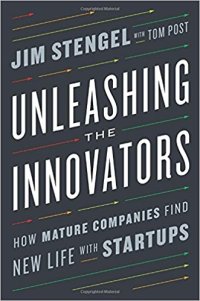 cover of the book Unleashing the Innovators: How Mature Companies Find New Life with Startups