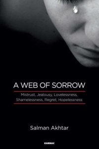 cover of the book A Web of Sorrow: Mistrust, Jealousy, Lovelessness, Shamelessness, Regret, Hopelessness