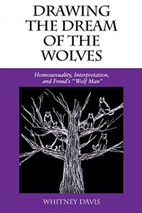 cover of the book Drawing the Dream of the Wolves: Homosexuality, Interpretation, and Freud’s "Wolf Man"